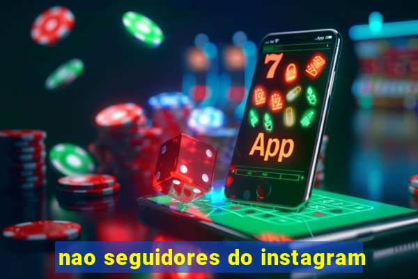 nao seguidores do instagram